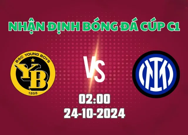 Nhận định bóng đá Young Boys vs Inter 02h00 ngày 24/10/2024
